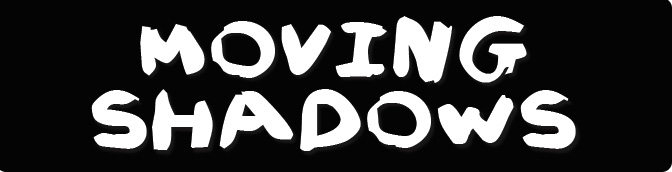 Moving Shadows Weißer Schriftzug Moving Shadows auf schwarzem Hintergrund