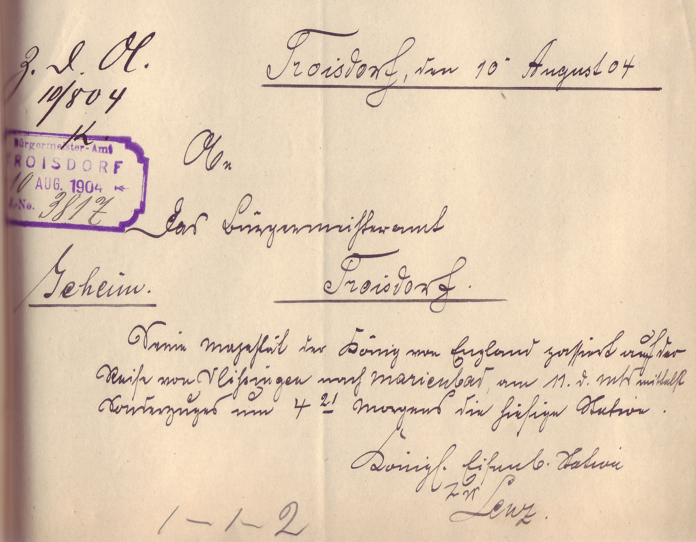 Geheime Mitteilung der Königlichen Eisenbahnstation in Troisdorf vom 10. August 1904 an das Bürgermeisteramt Troisdorf, dass am 11. August um vier Uhr morgens der englische König mit einem Sonderzug durchfahren wird (Stadtarchiv Troisdorf, A 223) Geheime Mitteilung der Königlichen Eisenbahnstation in Troisdorf vom 10. August 1904 an das Bürgermeisteramt Troisdorf, dass am 11. August um vier Uhr morgens der englische König mit einem Sonderzug durchfahren wird (Stadtarchiv Troisdorf, A 223)