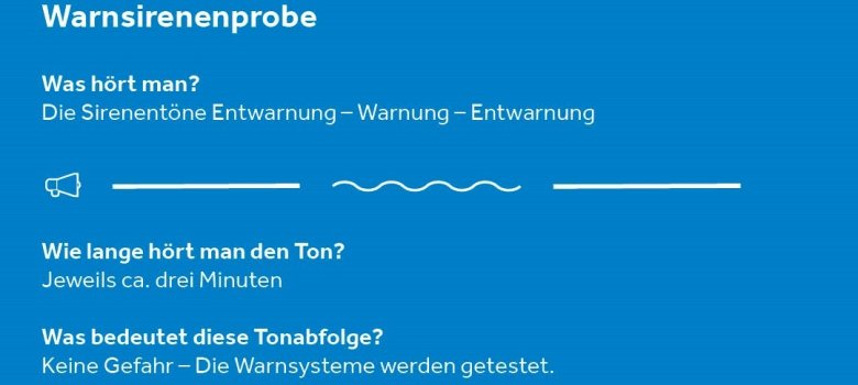 Warnsirenenprobe: Was hört man?  Die Sirenentöne Entwarnung - Warnung - Entwarnung Wie lange hört man den Ton?  Jeweils ca. drei Minuten Was bedeutet diese Tonabfolge?  Keine Gefahr - Die Warnsysteme werden getestet.