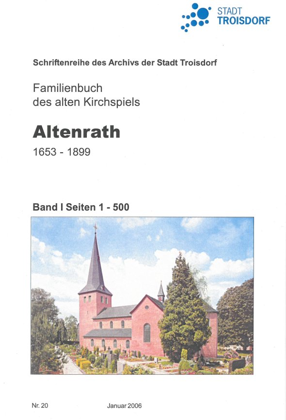 Familienbuch des alten Kirchspiels Altenrath 1653 - 1899, hrsg. 2006 in der Schriftenreihe des Stadtarchivs Troisdorf (Bild: Stadtarchiv Troisdorf) Familienbuch des alten Kirchspiels Altenrath 1653 - 1899, hrsg. 2006 in der Schriftenreihe des Stadtarchivs Troisdorf (Bild: Stadtarchiv Troisdorf)